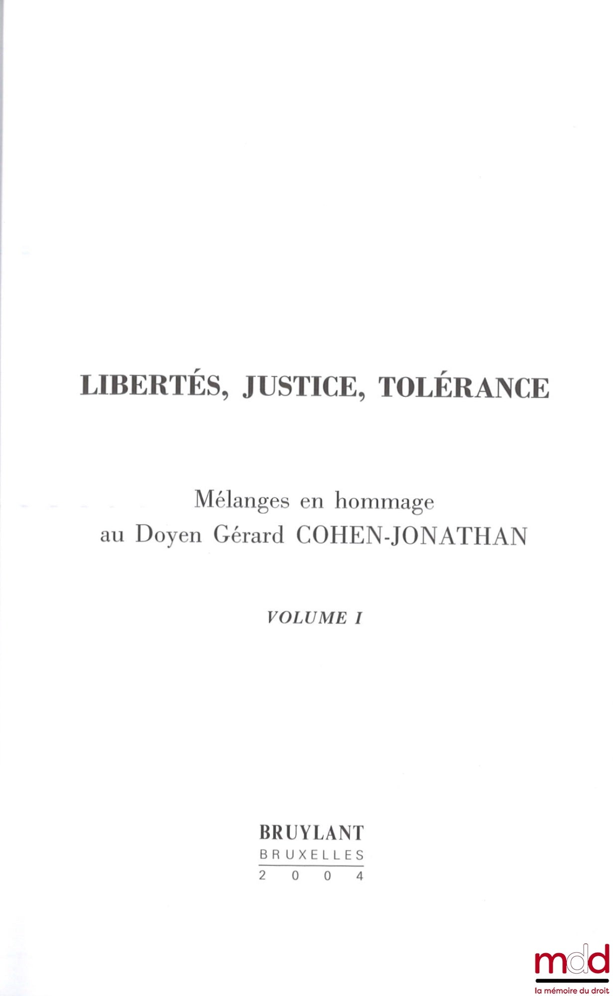 [Mélanges Cohen-Jonathan] – LIBERTÉS, JUSTICE, TOLÉRANCE, Mélanges en hommage au Doyen Gérard Cohen-Jonathan