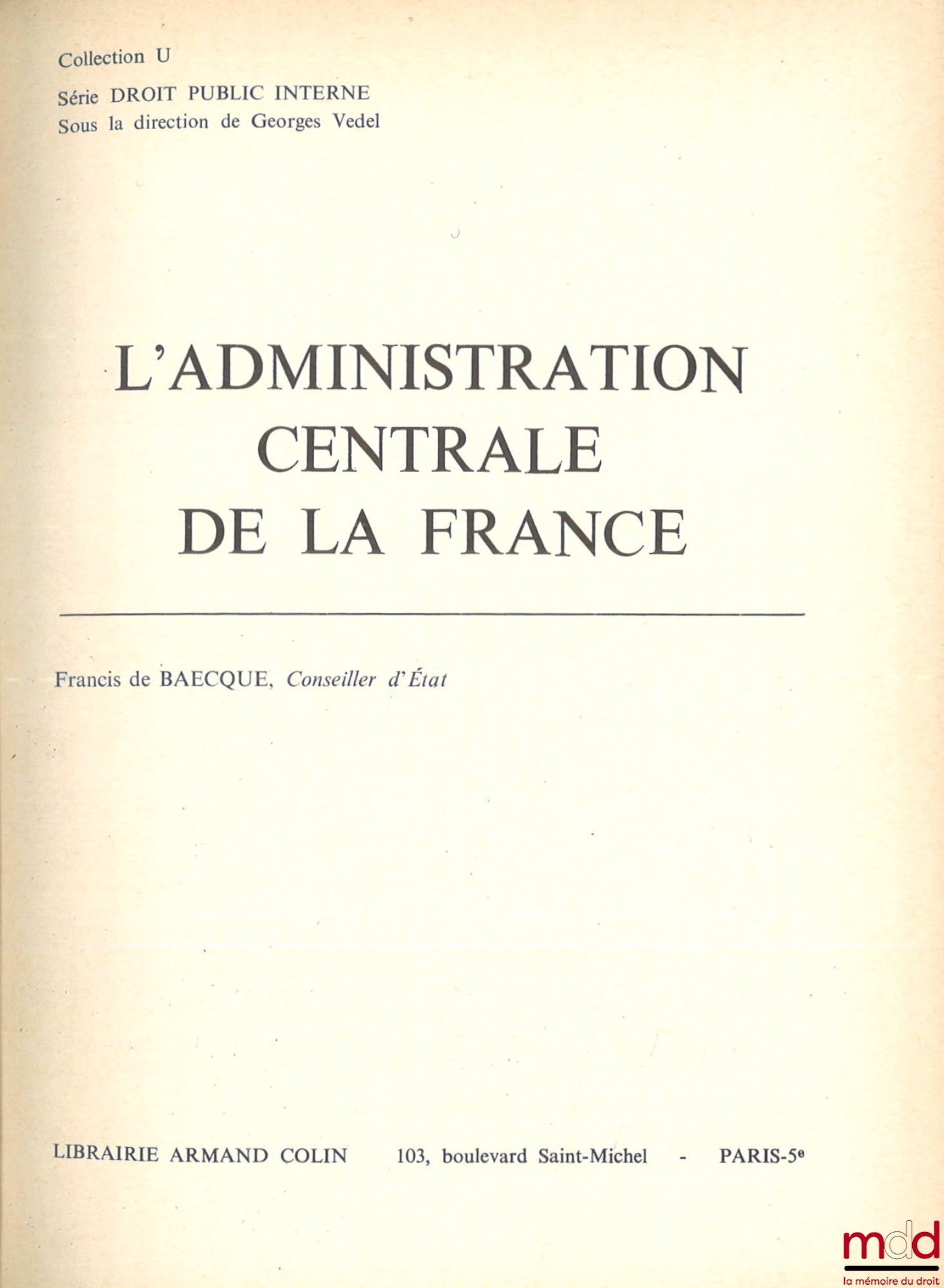 BAECQUE (Francis de) – L’ADMINISTRATION CENTRALE DE LA FRANCE, coll. U, série Droit public interne