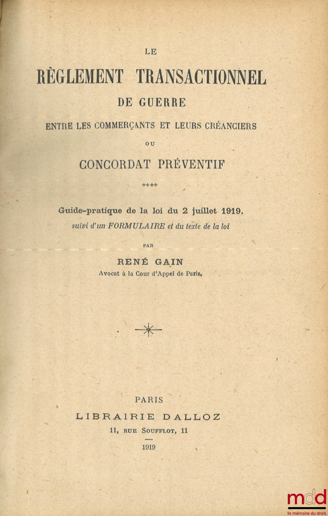 GAIN (René) – LE RÈGLEMENT TRANSACTIONNEL DE GUERRE ENTRE LES COMMERÇANTS ET LEURS CRÉANCIERS OU CONCORDAT PRÉVENTIF, Guide-pratique de la loi du 2 juillet 1919 suivi d’un formulaire et du texte de la loi