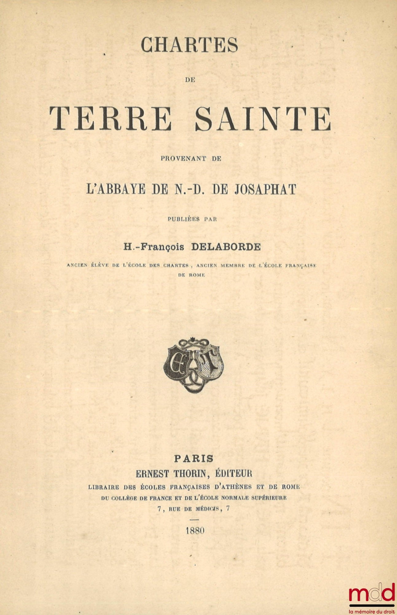 DELABORDE (Henri-François) – CHARTES DE TERRE SAINTE Provenant de l’Abbaye de N.-D. De Josaphat, Bibl. des écoles françaises d’Athènes et de Rome, Fasc. 19e