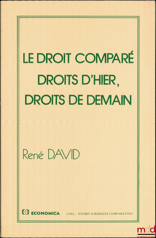 DAVID (René) – LE DROIT COMPARÉ. DROITS D’HIER, DROITS DE DEMAIN, coll. Études juridiques comparatives