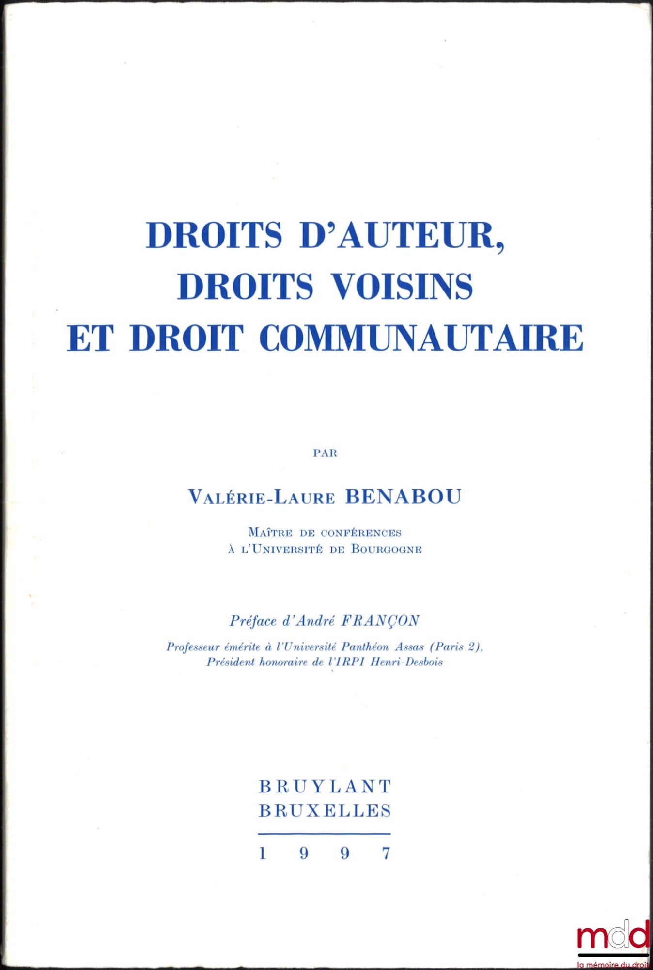 BENABOU (Valérie-Laure) – DROITS D’AUTEUR, DROITS VOISINS ET DROIT COMMUNAUTAIRE, Préface d’André Françon
