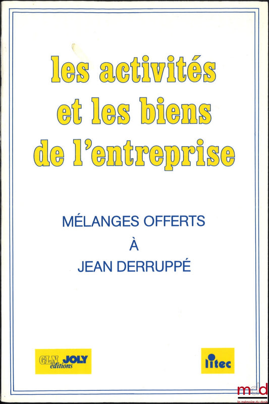 [Mélanges Derruppé] – LES ACTIVITÉS ET LES BIENS DE L’ENTREPRISE, Mélanges offerts à Jean Derruppé, Préface de Jean Hauser