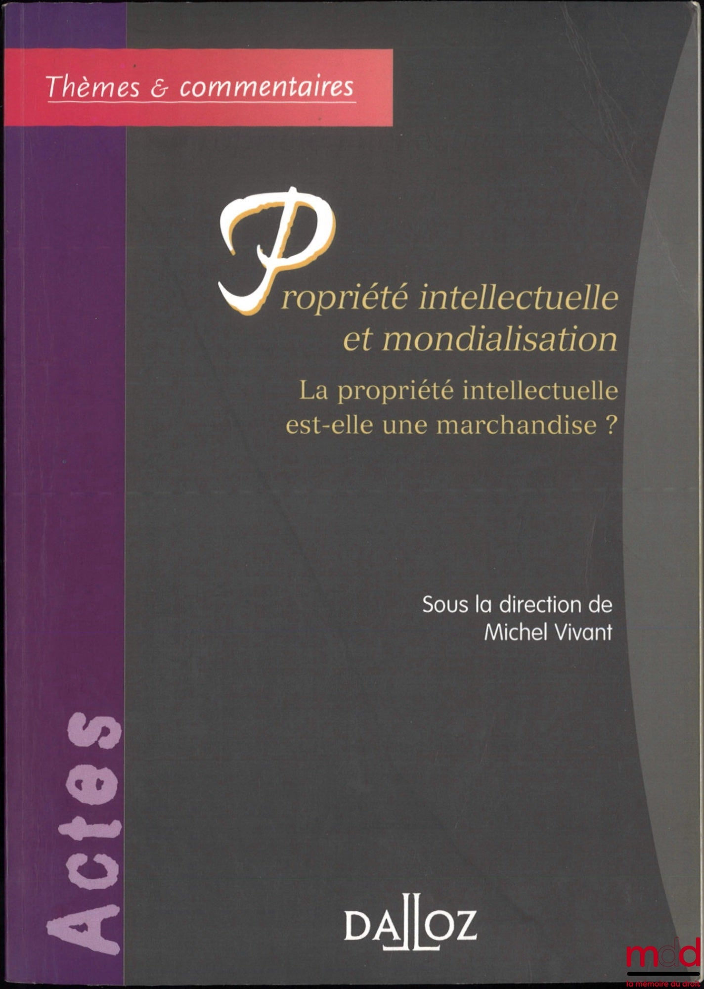 [Collectif] – PROPRIÉTÉ INTELLECTUELLE ET MONDIALISATION, La propriété intellectuelle est-elle une marchandise ? sous la dir. de Michel Vivant