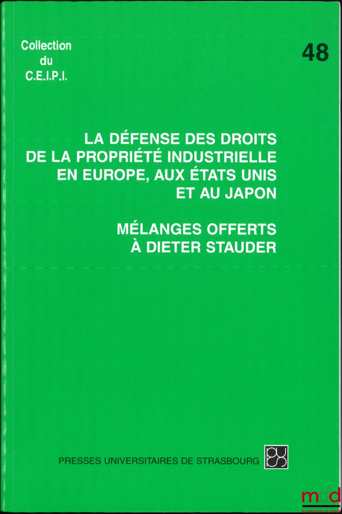 [Mélanges Stauder] – MÉLANGES OFFERTS À DIETER STAUDER, La défense des droits de la propriété industrielle en Europe, aux États-Unis et au Japon, Préface d’Yves Reboul, coll. du C.E.I.P.I., n° 48