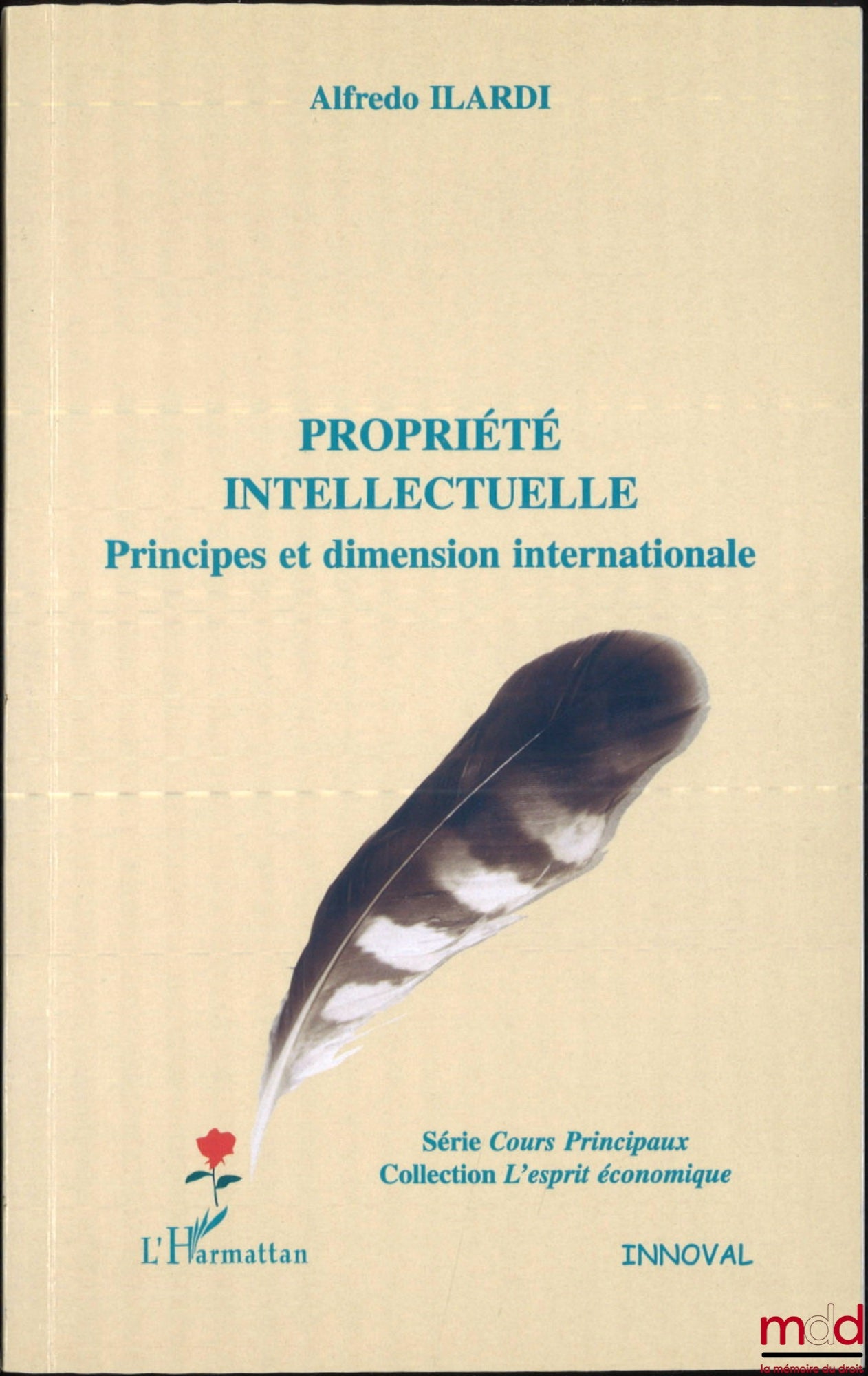 ILARDI (Alfredo) – PROPRIÉTÉ INTELLECTUELLE, Principes et dimension internationale, Traduction de Geneviève Steimlé, coll. Cours principaux, série L’esprit économique