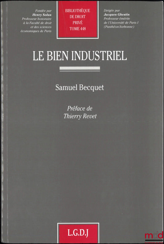 BECQUET (Samuel) – LE BIEN INDUSTRIEL, Préface de Thierry Revet, Bibl. de droit privé, t. 448