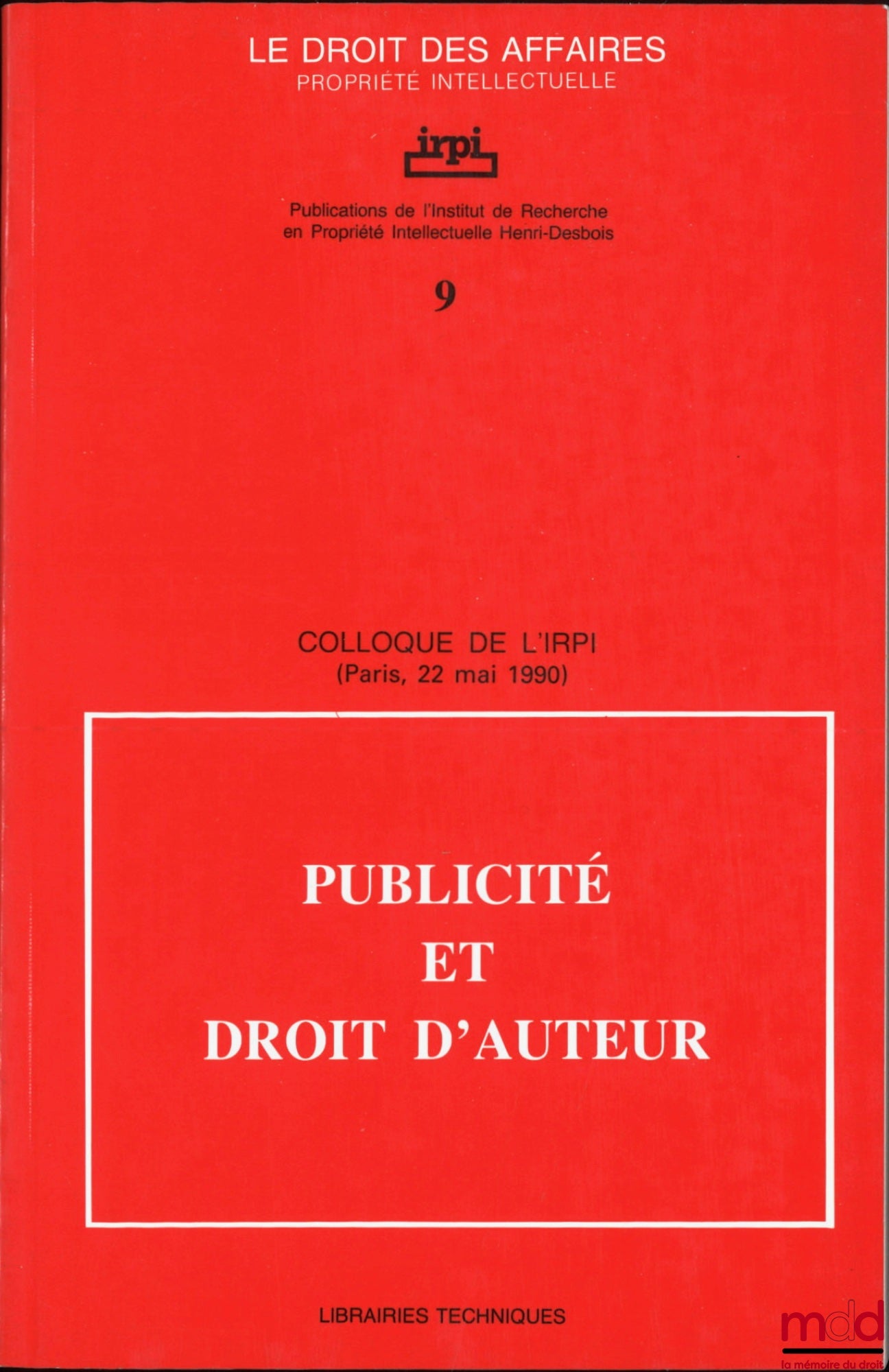 [Colloque] – PUBLICITÉ ET DROIT D’AUTEUR, Colloque de l’IRPI, Paris, 22 mai 1990, Publications de l’Institut de Recherche en Propriété Intellectuelle Henri Desbois, coll. Le droit des affaires Propriété intellectuelle, n° 9
