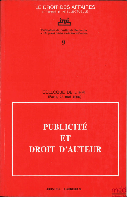 [Conference] – ADVERTISING AND COPYRIGHT, IRPI Conference, Paris, May 22, 1990, Publications of the Henri Desbois Institute for Intellectual Property Research, coll. Business Law Intellectual Property, no. 9
