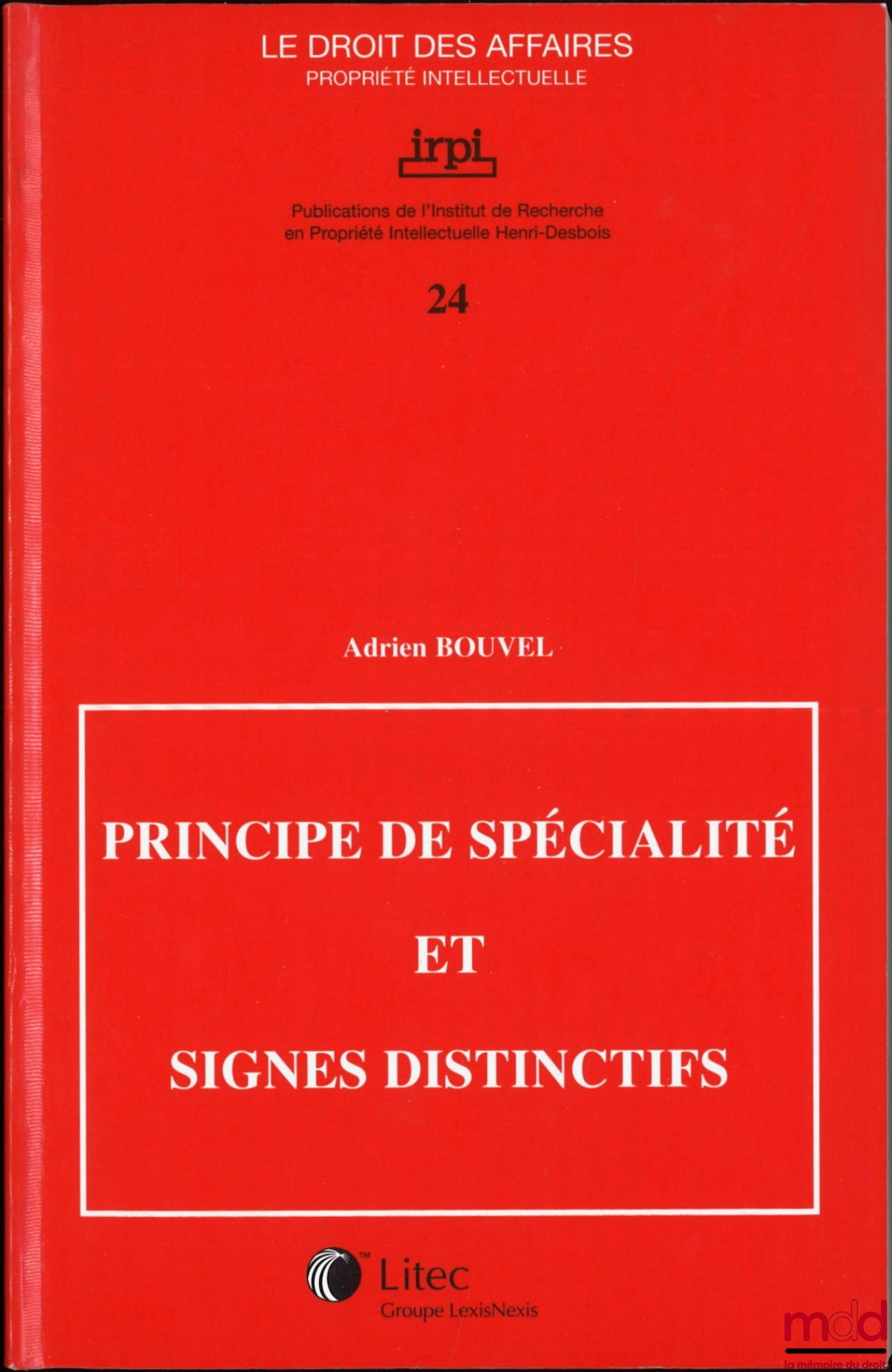 BOUVEL (Adrien) – PRINCIPE DE SPÉCIALITÉ ET SIGNES DISTINCTIFS, Publications de l’Institut de Recherche en Propriété Intellectuelle Henri Desbois, coll. Le droit des affaires Propriété intellectuelle, n° 24