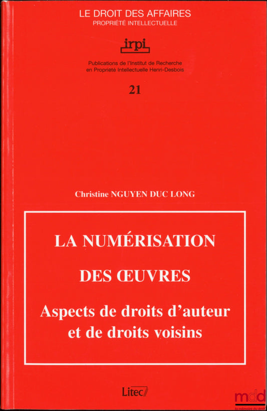 NGUYEN DUC LONG (Christine) – THE DIGITIZATION OF WORKS, Aspects of copyright and related rights, Publications of the Henri Desbois Institute for Intellectual Property Research, coll. Business Law Intellectual Property, no. 21