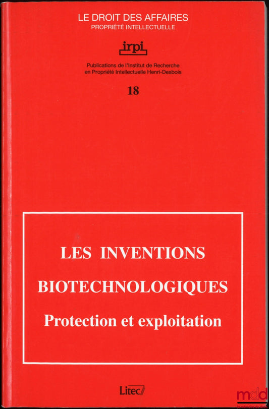 [Conference] – BIOTECHNOLOGICAL INVENTIONS, Protection and Exploitation, Business Law Series, Intellectual Property, No. 18, Conference organized by the Henri-Desboisé Institute for Intellectual Property Research with the European Academy of Law