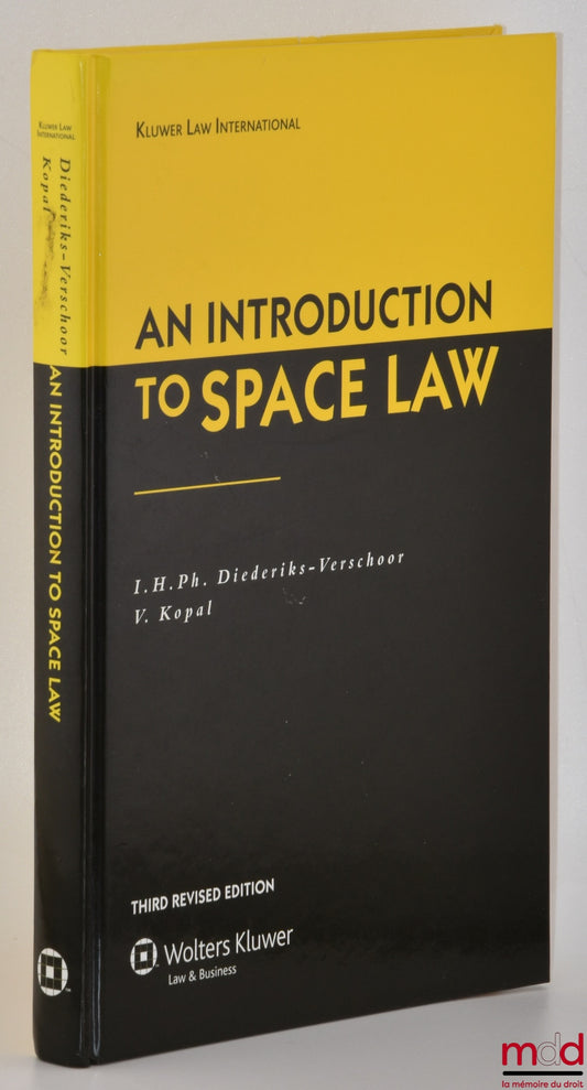 DIEDERIKS-VERSCHOOR (I. H. Ph.), KOPAL (V.) – AN INTRODUCTION TO SPACE LAW, Third revised ed., Kluwer Law International