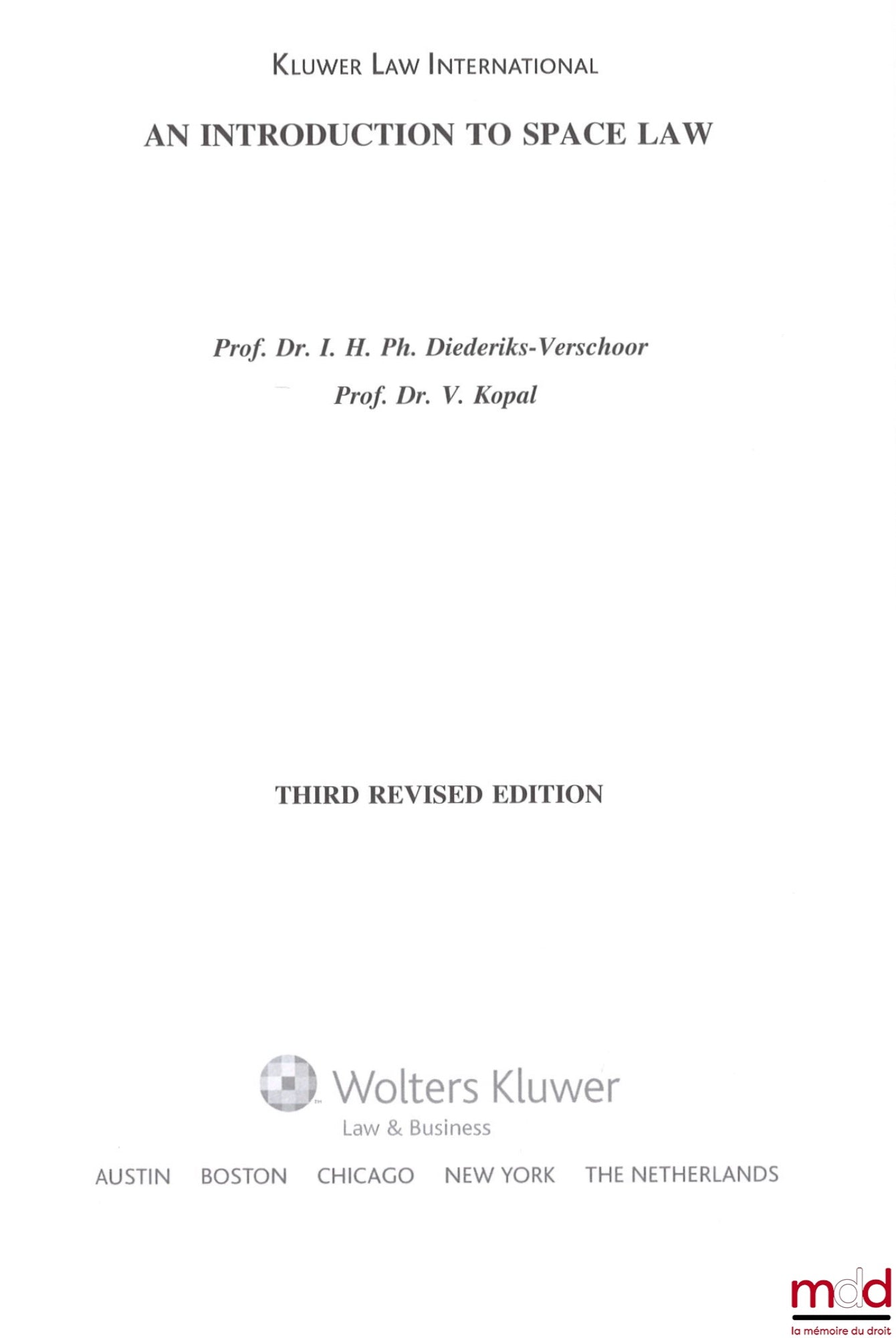 DIEDERIKS-VERSCHOOR (I. H. Ph.), KOPAL (V.) – AN INTRODUCTION TO SPACE LAW, Third revised ed., Kluwer Law International