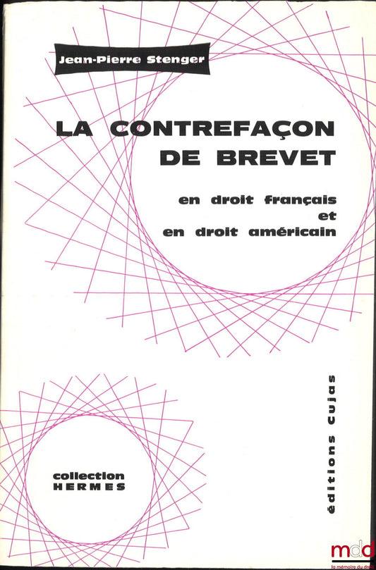 STENGER (Jean-Pierre) – LA CONTREFAÇON DE BREVET en droit français et en droit américain, Étude comparative, Préface de Denis Tallon, coll. Hermes