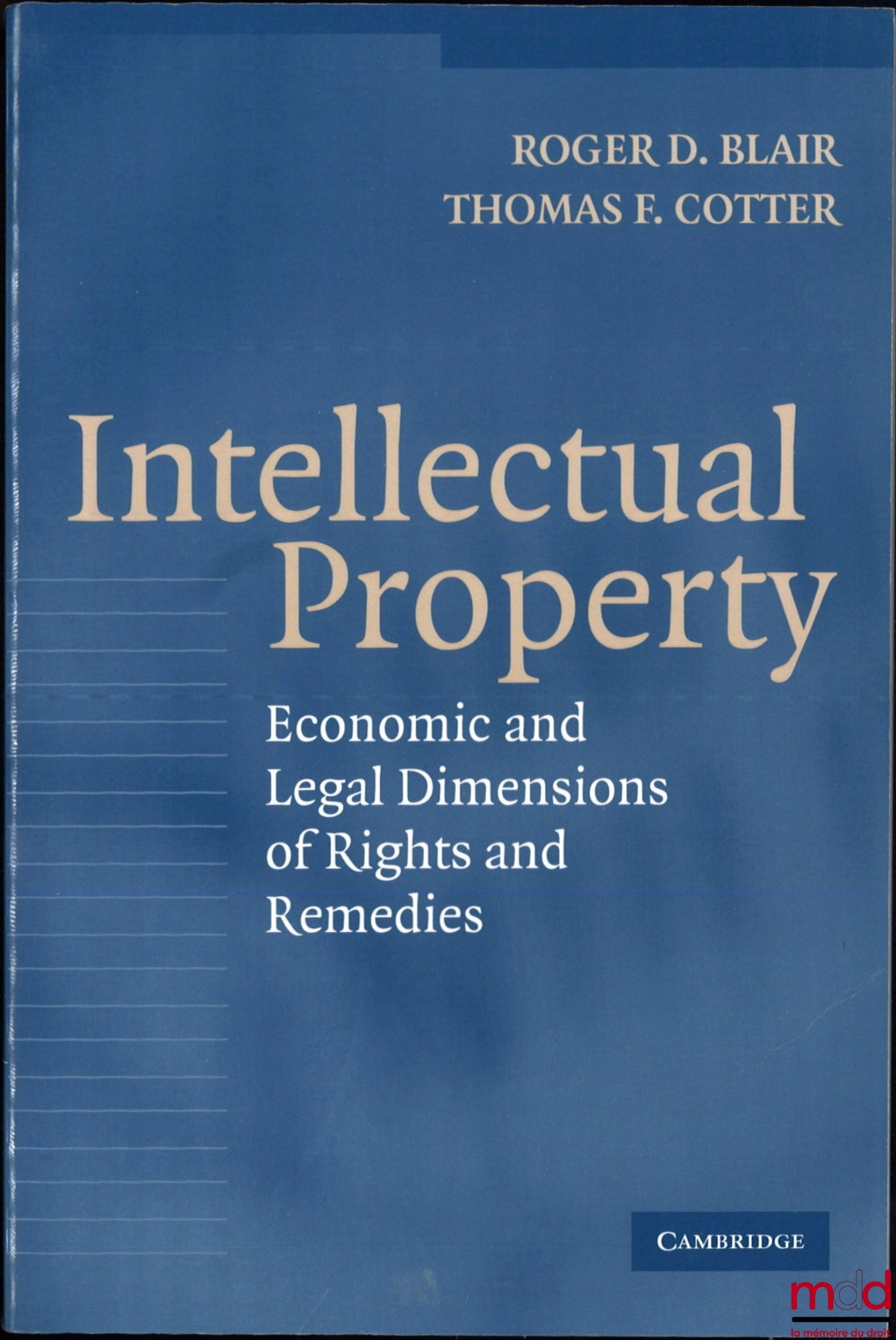 BLAIR (Roger D.), COTTER (Thomas F.) – INTELLECTUAL PROPERTY, Economic and Legal Dimensions of Rights and Remedies