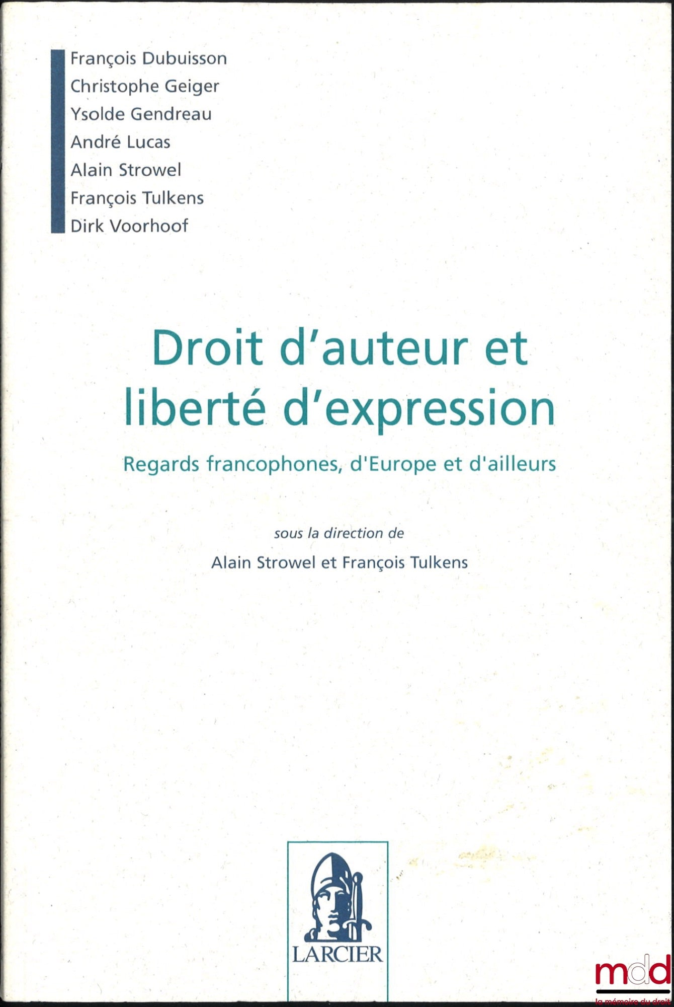 [Collectif] – DROIT D’AUTEUR ET LIBERTÉ D’EXPRESSION, Regards francophones, d’Europe et d’ailleurs, sous la dir. de Alain Strowel et François Tulkens, Préface de Alain Strowel et François Tulkens