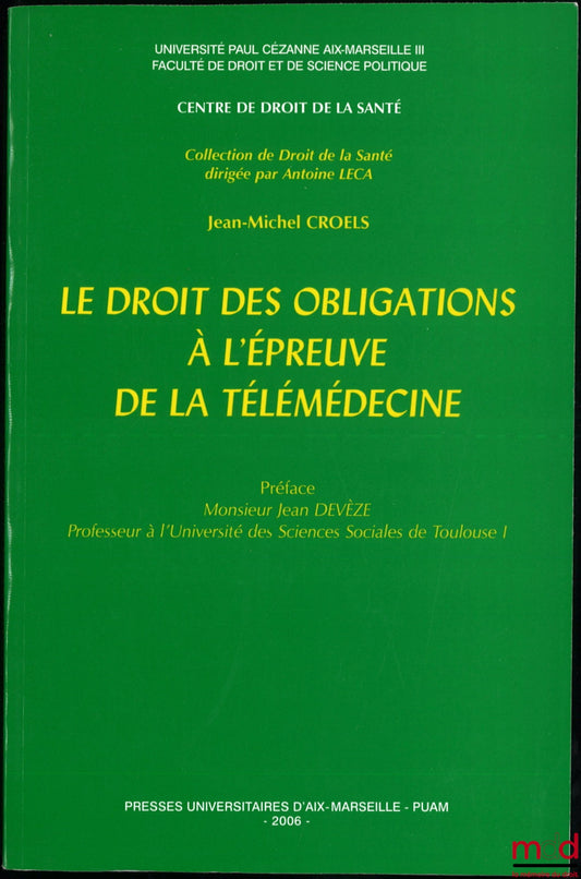 CROELS (Jean-Michel) – LE DROIT DES OBLIGATIONS À L’ÉPREUVE DE LA TÉLÉMÉDECINE, Préface de Monsieur Jean Devèze