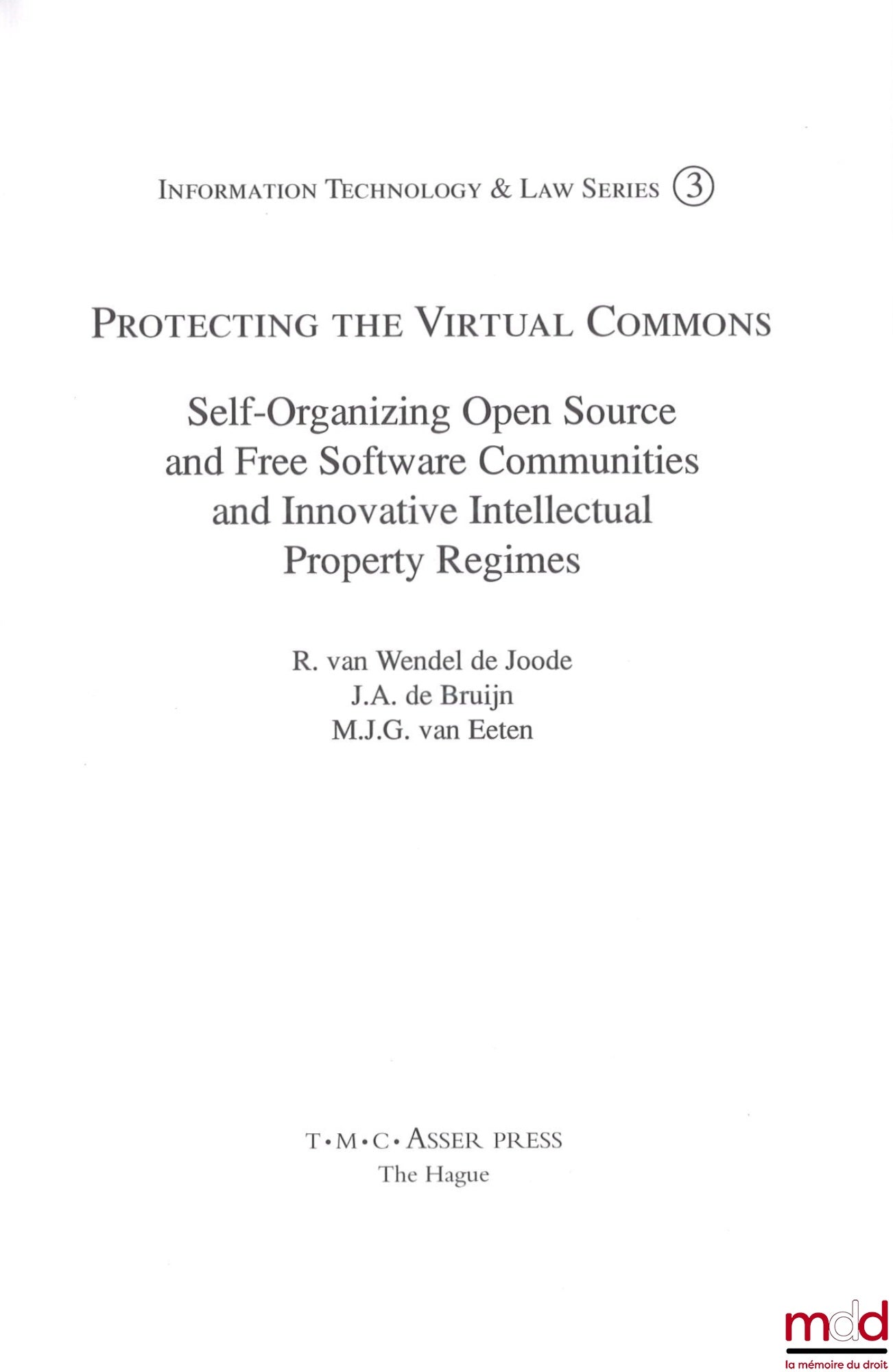 WENDEL DE JOODE (R. van), BRUIJN (J.A. de), EETEN (M.J.G. van) – PROTECTING THE VIRTUAL COMMONS, Self-organizing Open Source and Free Software Communities and Innovative Intellectual Property Regimes