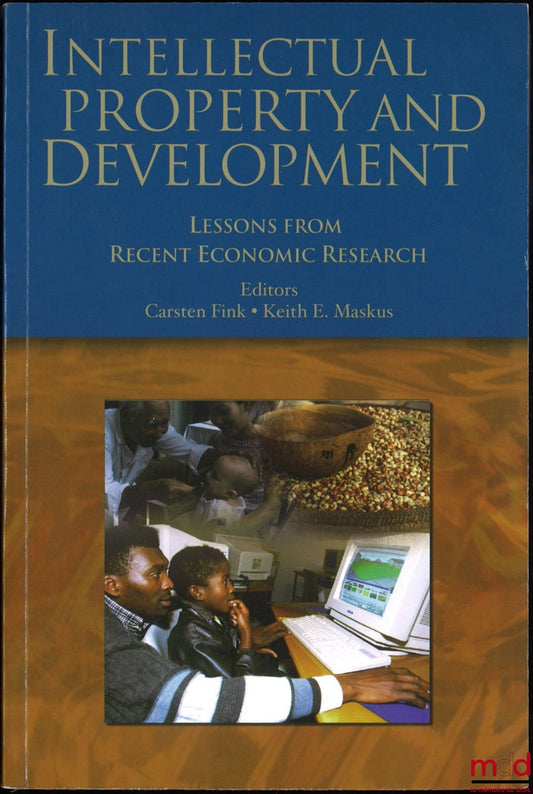 [Collectif] – INTELLECTUAL PROPERTY AND DEVELOPMENT, Lessons from recent economic research, Edited by Carsten Fink and Keith E. Maskus