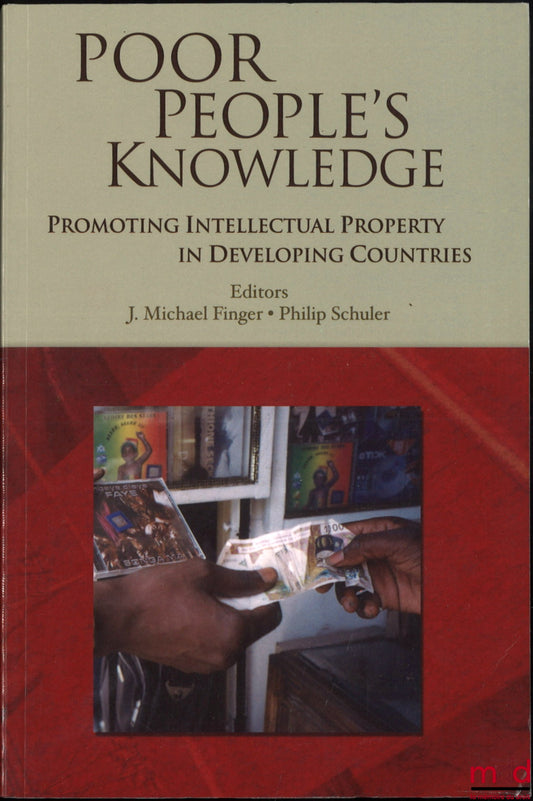 [Collectif] – POOR PEOPLE’S KNOWLEDGE, Promoting Intellectual Property in Developing Countries, Edited by J. Michael Finger and Philip Schuler