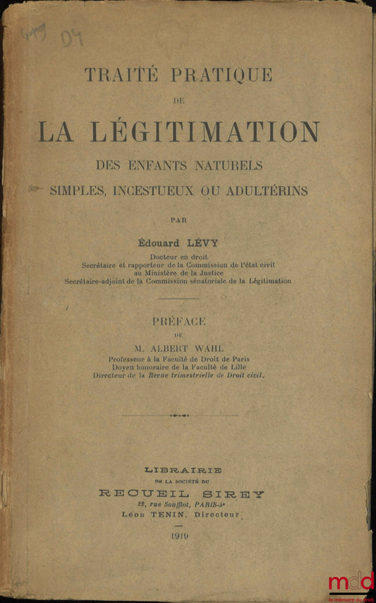 LÉVY (Édouard) – TRAITÉ PRATIQUE DE LA LÉGITIMATION DES ENFANTS NATURELS SIMPLES, INCESTUEUX OU ADULTÉRINS, Préface de Albert Wahl