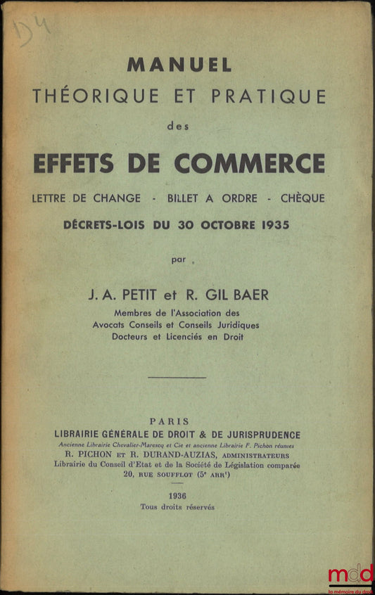 PETIT (J. A.), GIL BAER (R.) – MANUEL THÉORIQUE ET PRATIQUE DES EFFETS DE COMMERCE, Lettre de change - Billets à ordre - Chèque, Décrets-lois du 30 octobre 1935