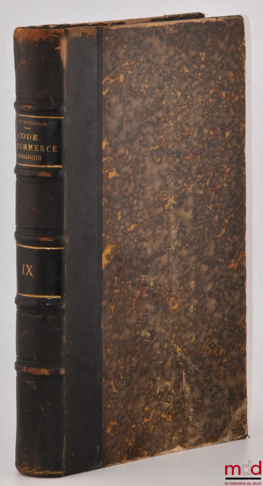 [Code - Hongrie] – CODE DE COMMERCE HONGROIS promulgué le 19 mai 1876, Mis en vigueur le 1er janvier 1876, Suivi des lois hongroises sur le change et la faillite, Traduit du hongrois, annoté et précédé d’une introduction par Raoul De La Grasserie, coll. d