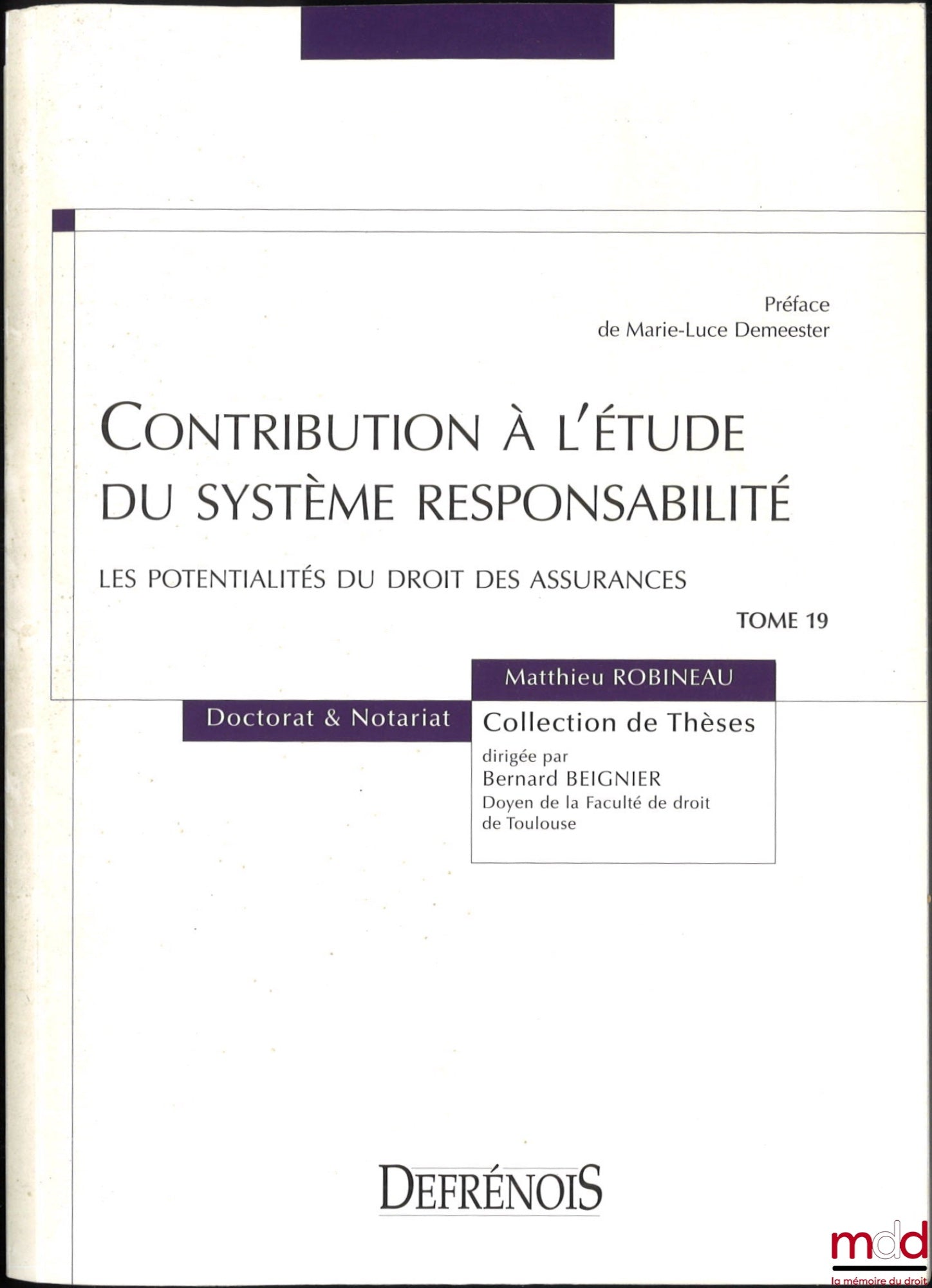 ROBINEAU (Matthieu) – CONTRIBUTION À L’ÉTUDE DU SYSTÈME RESPONSABILITÉ, Les potentialités du droit des assurances, Préface de Marie-Luce Demeester, coll. Doctorat et Notariat, t. 19