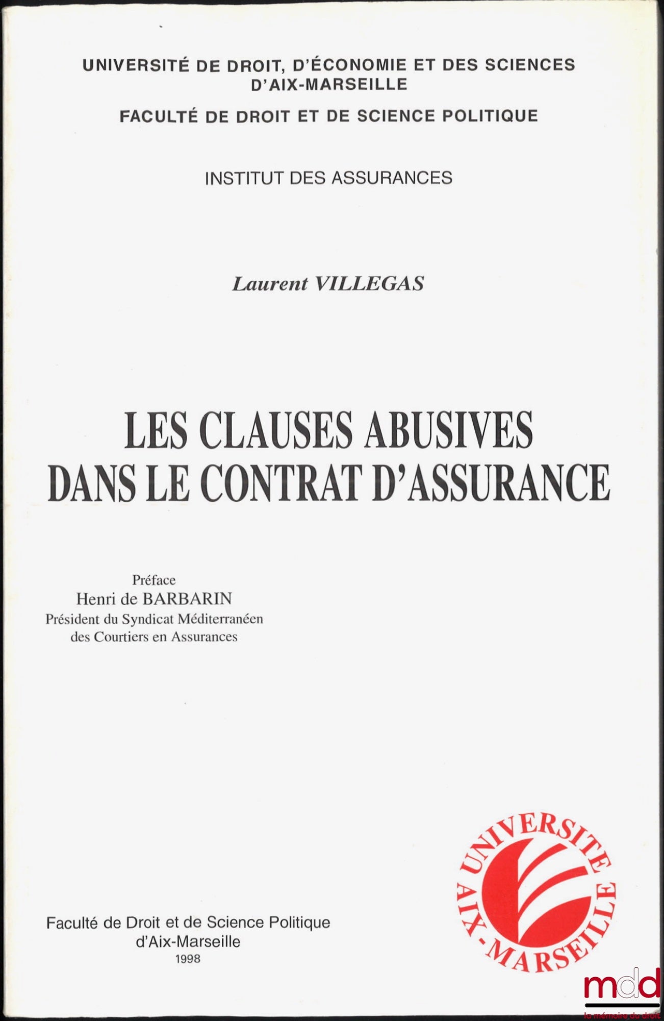 VILLEGAS (Laurent) – LES CLAUSES ABUSIVES DANS LE CONTRAT D’ASSURANCE, Préface de Henri de Barbarin, Université de droit, d’économie et des sciences d’Aix-Marseille