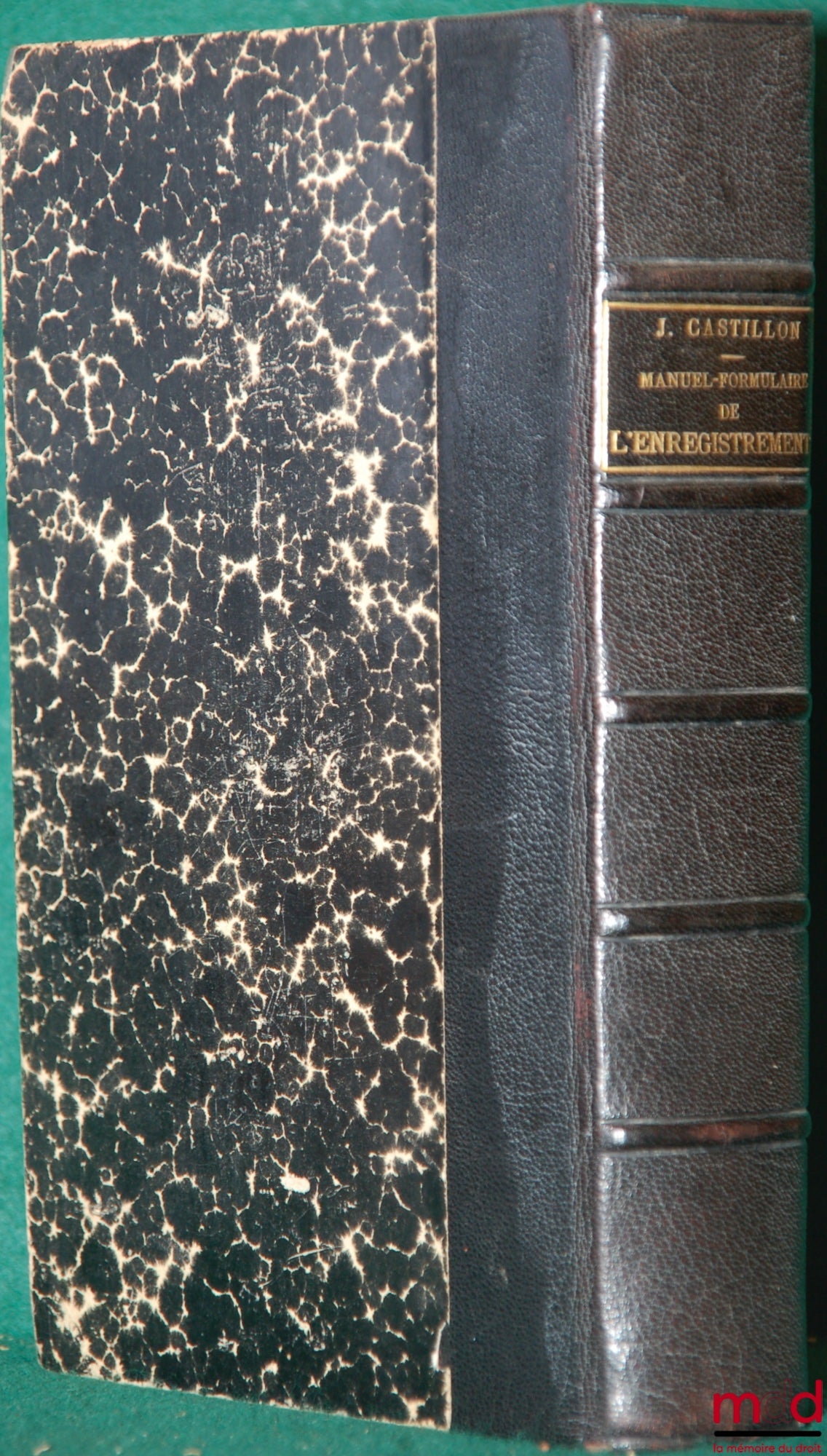 CASTILLON (Jules) – MANUEL-FORMULAIRE DE L’ENREGISTREMENT DES DOMAINES ET DU TIMBRE SUIVI D’UN PRÉCIS DE MANUTENTION ET DE COMPTABILITÉ, 8e éd.