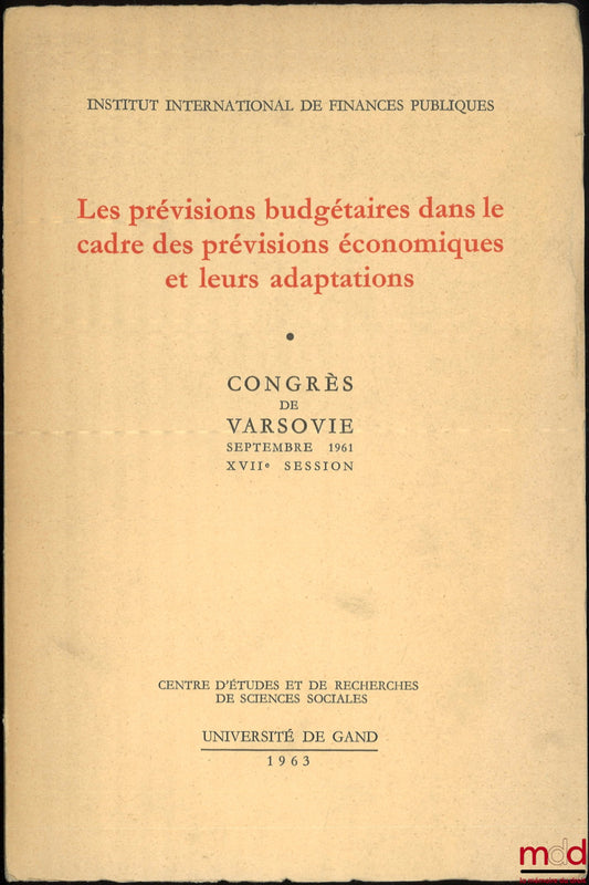 [Colloque] – LES PRÉVISIONS BUDGÉTAIRES DANS LE CADRE DES PRÉVISIONS ÉCONOMIQUES ET LEURS ADAPTATIONS, Congrès de Varsovie, Septembre 1961, XVIIe session, Institut international de finances publiques
