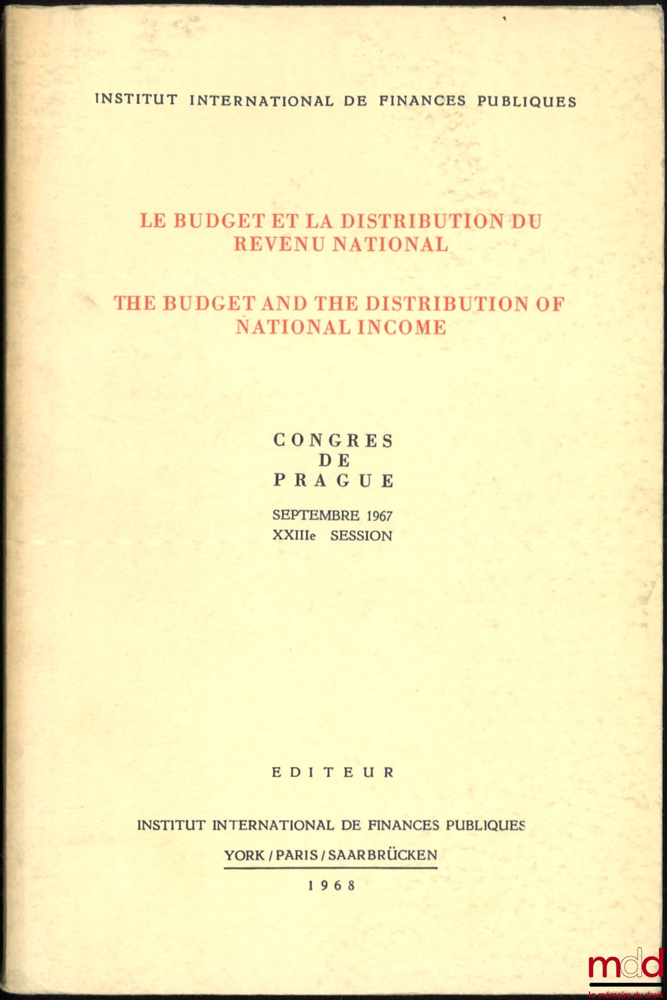 [Colloque] – LE BUDGET ET LA DISTRIBUTION DU REVENU NATIONAL, THE BUDGET AND DISTRIBUTION OF NATIONAL INCOME, Congrès de Prague, Septembre 1967, XXIIIe session