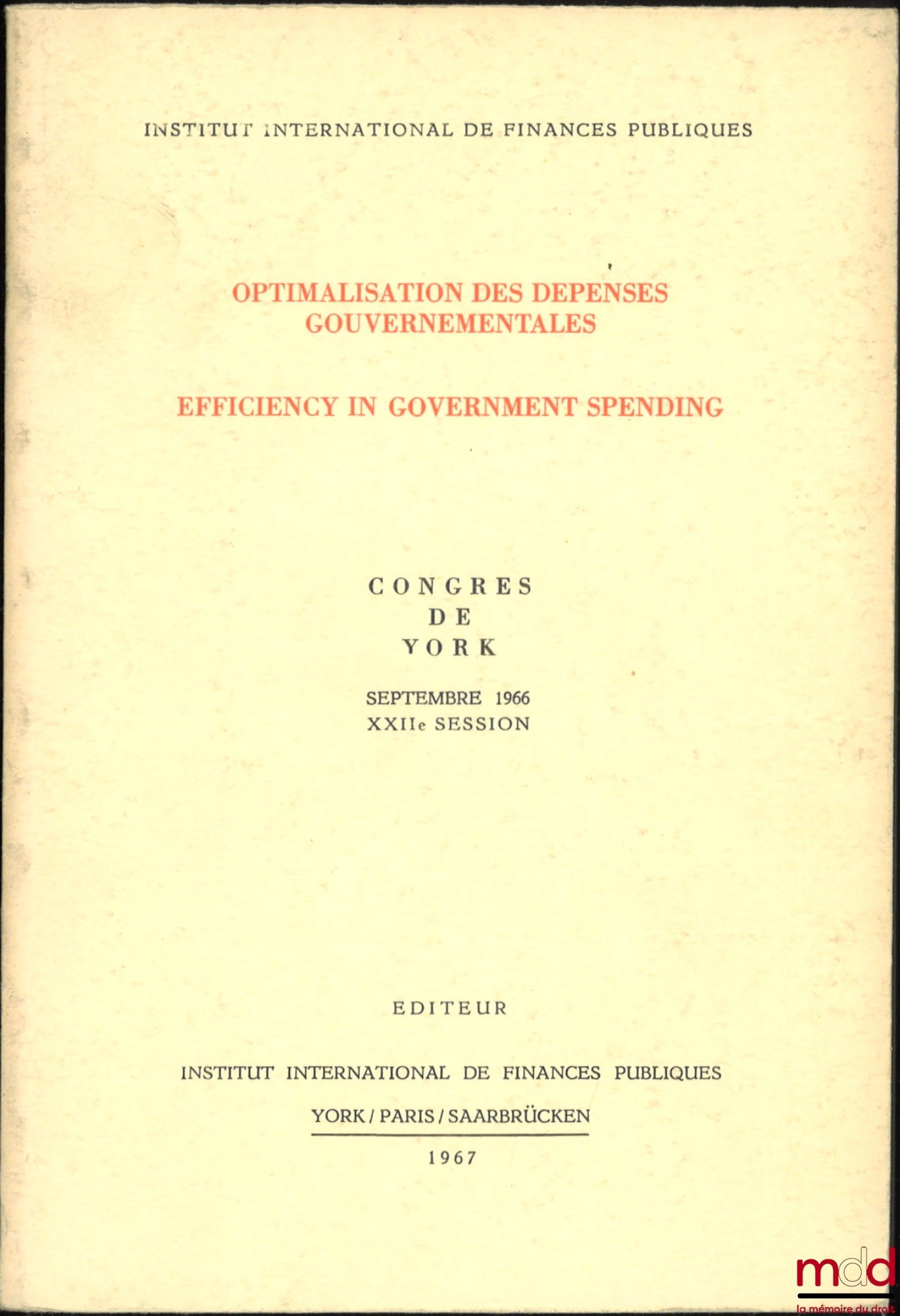 [Colloque] – OPTIMALISATION DES DÉPENSES GOUVERNEMENTALES, EFFICIENCY IN GOVERNMENT SPENDING, Congrès de York, Septembre 1966, XXIIe session, [incomplet]