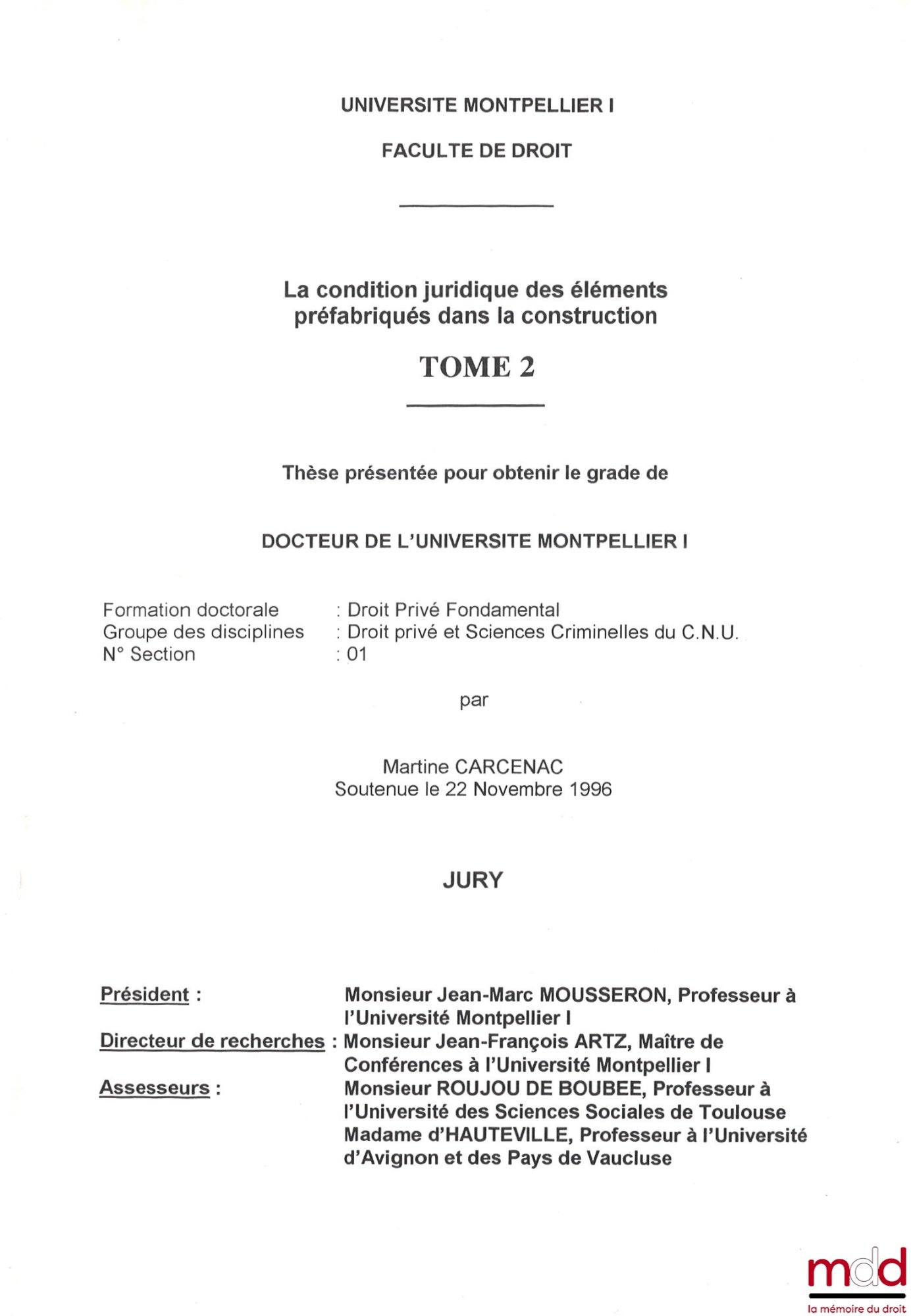 [Thèse non publiée], CARCENAC (Martine) – LA CONDITION JURIDIQUE DES ÉLÉMENTS PRÉFABRIQUÉS DANS LA CONSTRUCTION, t. I et II, Thèse (Président : Jean-Marc Mousseron ; Assesseurs : M. Roujou de Boubée, Mme d’Hauteville), Université Montpellier I