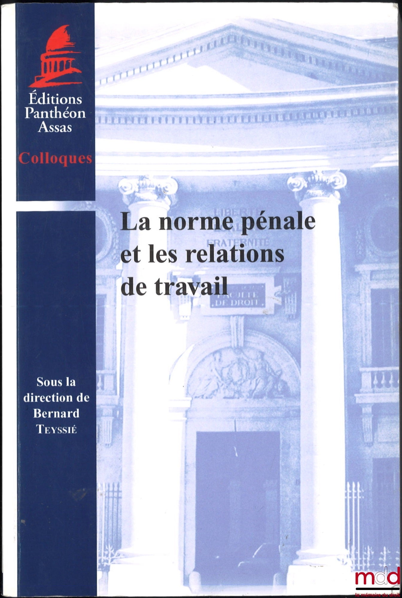 [Colloque] – LA NORME PÉNALE ET LES RELATIONS DE TRAVAIL, dir. Bernard Teyssié, coll. Colloques