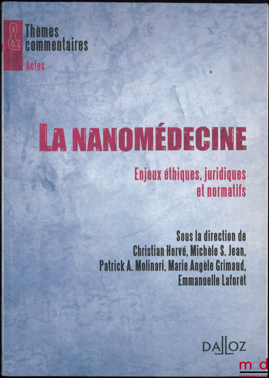 [Collectif] – LA NANOMÉDECINE : ENJEUX ÉTHIQUES, JURIDIQUES ET NORMATIFS, dir. Christian Hervé, Michèle S. Jean, Patrick A. Molinari, Marie Angèle Grimaud, Emmanuelle Laforêt