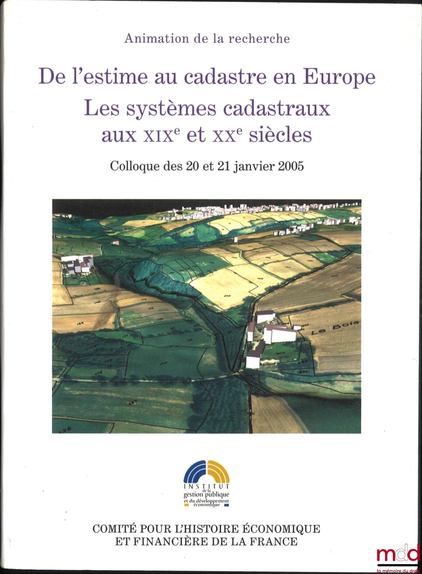 [Collectif] – DE L’ESTIME AU CADASTRE EN EUROPE, Les systèmes cadastraux aux XIXe et XXe siècle, Colloque des 20 et 21 janvier 2005, dir. Florence Bourillon, Pierre Clergeot et Nadine Vivier