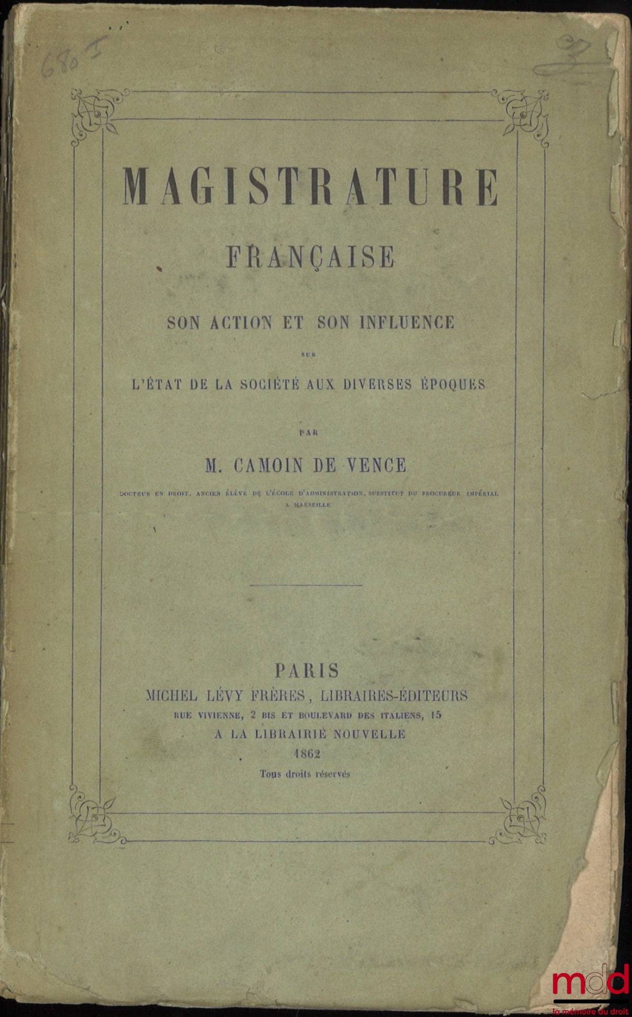 CAMOIN DE VENCE (Charles-Émile) – MAGISTRATURE FRANÇAISE, SON ACTION ET SON INFLUENCE SUR L’ÉTAT DE LA SOCIÉTÉ AUX DIVERSES ÉPOQUES