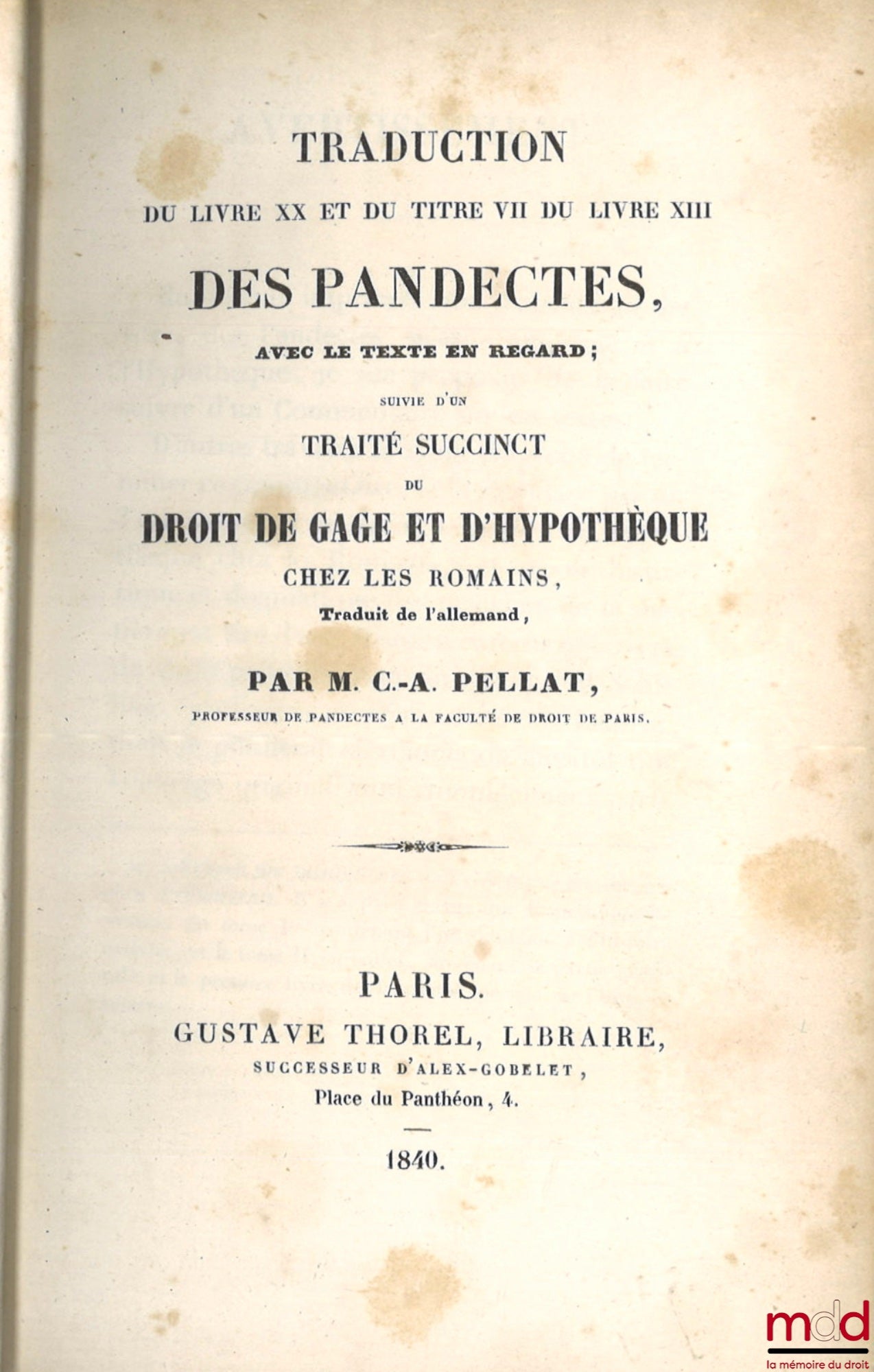 PELLAT (Charles-Auguste) – TRADUCTION DU LIVRE XX ET DU TITRE VII DU LIVRE XIII DES PANDECTES, AVEC LE TEXTE EN REGARD ; suivie d’un TRAITÉ SUCCINCT DU DROIT DE GAGE ET D’HYPOTHÈQUE CHEZ LES ROMAINS