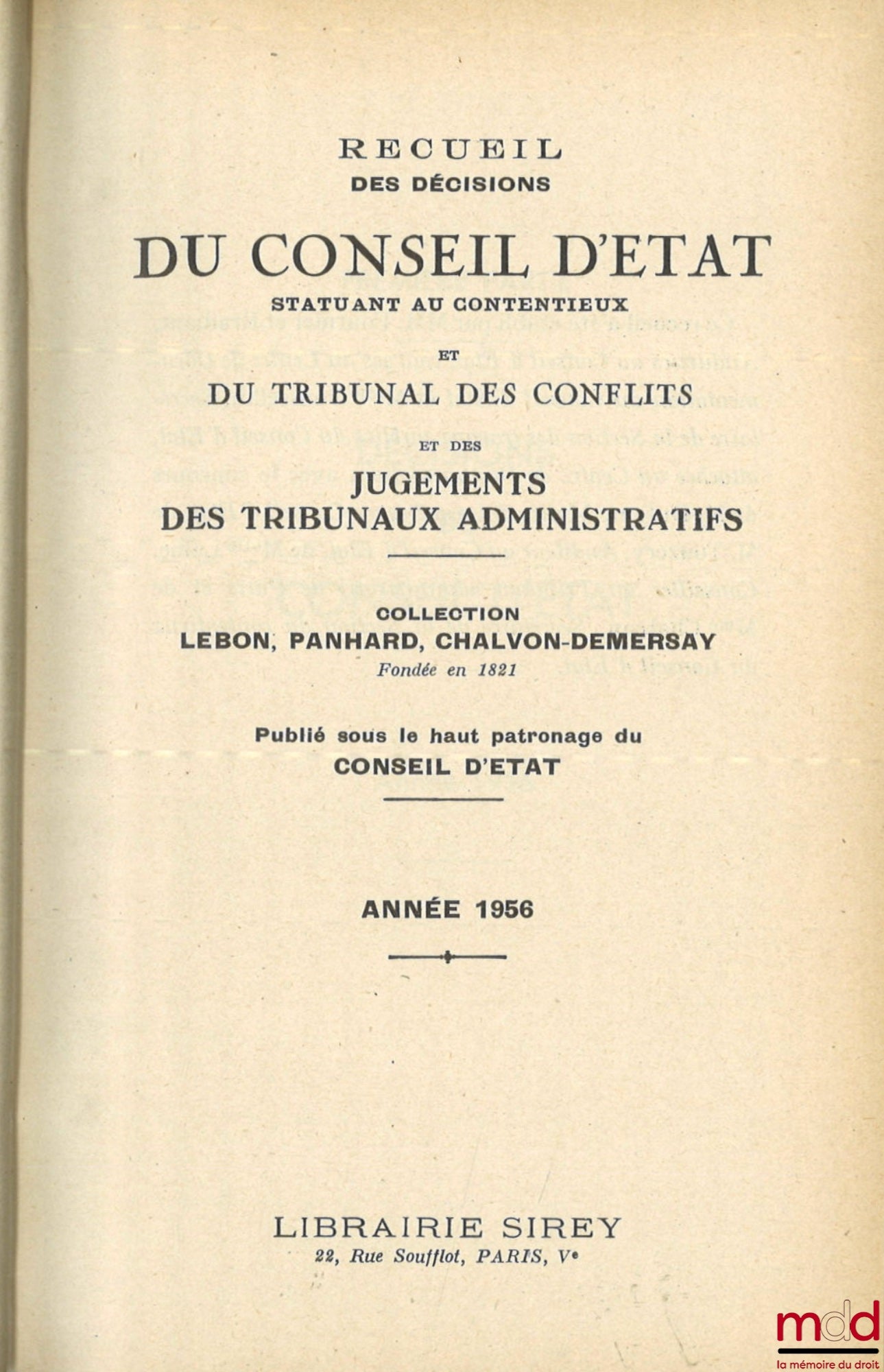 [Recueil Lebon - Conseil d’État] – RECUEIL DES DÉCISIONS DU CONSEIL D’ÉTAT STATUANT AU CONTENTIEUX, DU TRIBUNAL DES CONFLITS ET DES JUGEMENTS DES TRIBUNAUX ADMINISTRATIFS, coll. Lebon, Panhard, Chalvon-Demersay fondée en 1821, de 1956 à 1958