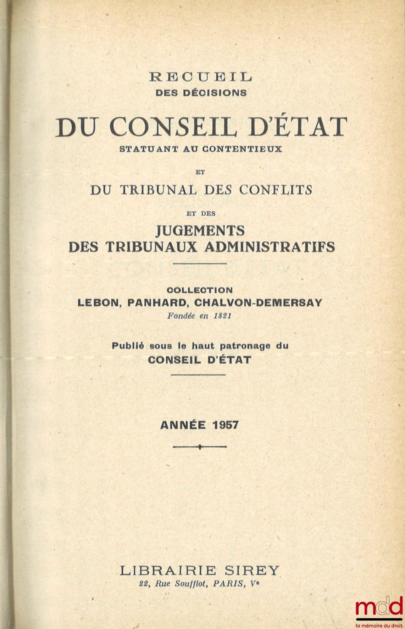 [Recueil Lebon - Conseil d’État] – RECUEIL DES DÉCISIONS DU CONSEIL D’ÉTAT STATUANT AU CONTENTIEUX, DU TRIBUNAL DES CONFLITS ET DES JUGEMENTS DES TRIBUNAUX ADMINISTRATIFS, coll. Lebon, Panhard, Chalvon-Demersay fondée en 1821, de 1956 à 1958