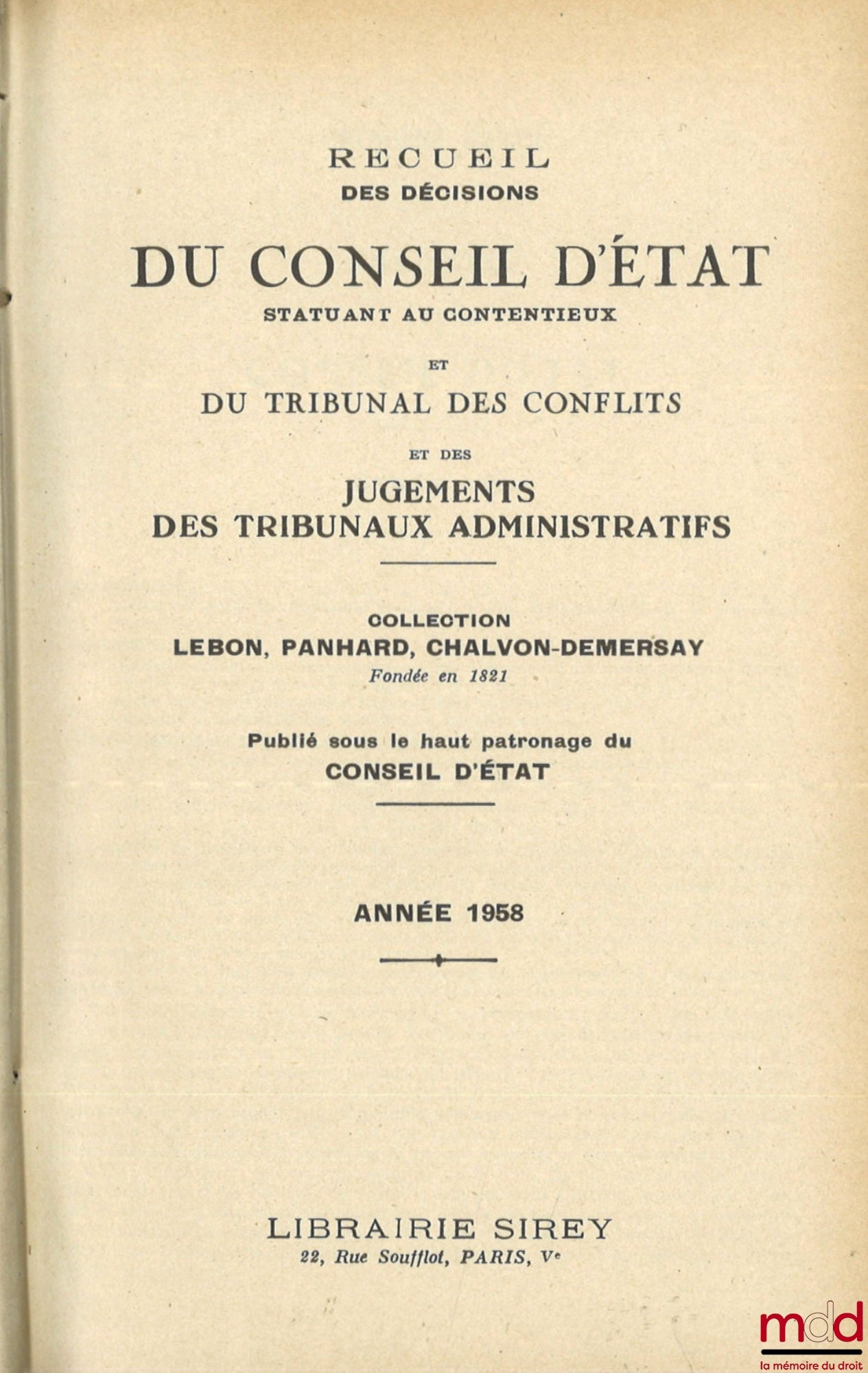 [Recueil Lebon - Conseil d’État] – RECUEIL DES DÉCISIONS DU CONSEIL D’ÉTAT STATUANT AU CONTENTIEUX, DU TRIBUNAL DES CONFLITS ET DES JUGEMENTS DES TRIBUNAUX ADMINISTRATIFS, coll. Lebon, Panhard, Chalvon-Demersay fondée en 1821, de 1956 à 1958