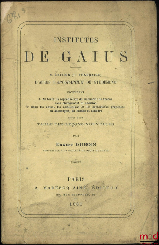 DUBOIS (Ernest) – INSTITUTES  DE GAIUS, D’après l’apographum de Studemund contenant 1° Au texte, la reproduction du manuscrit de Vérone sans changement ni addition ; 2° Dans les notes, les restitutions et les corrections proposées en Allemagne, en France
