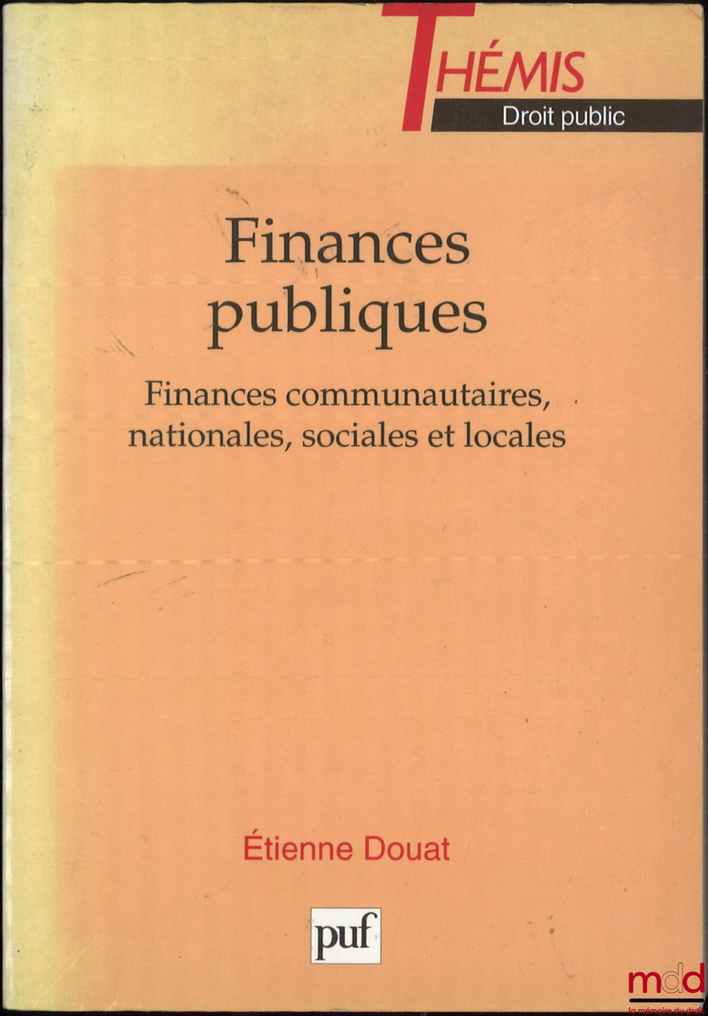 DOUAT (Étienne) – FINANCES PUBLIQUES, Finances communautaires, nationales, sociales et locales, coll. Thémis, Série Droit public