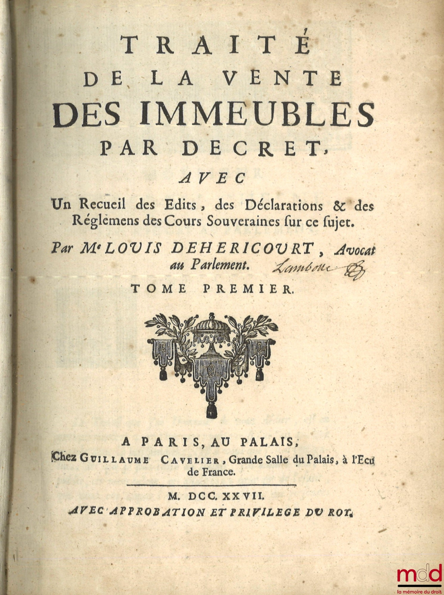 HERICOURT (Louis de) – TRAITÉ DE LA VENTE DES IMMEUBLES PAR DÉCRET, Avec un recueil des Édits, des Déclarations & des Règlemens des Cours Souveraines sur ce sujet