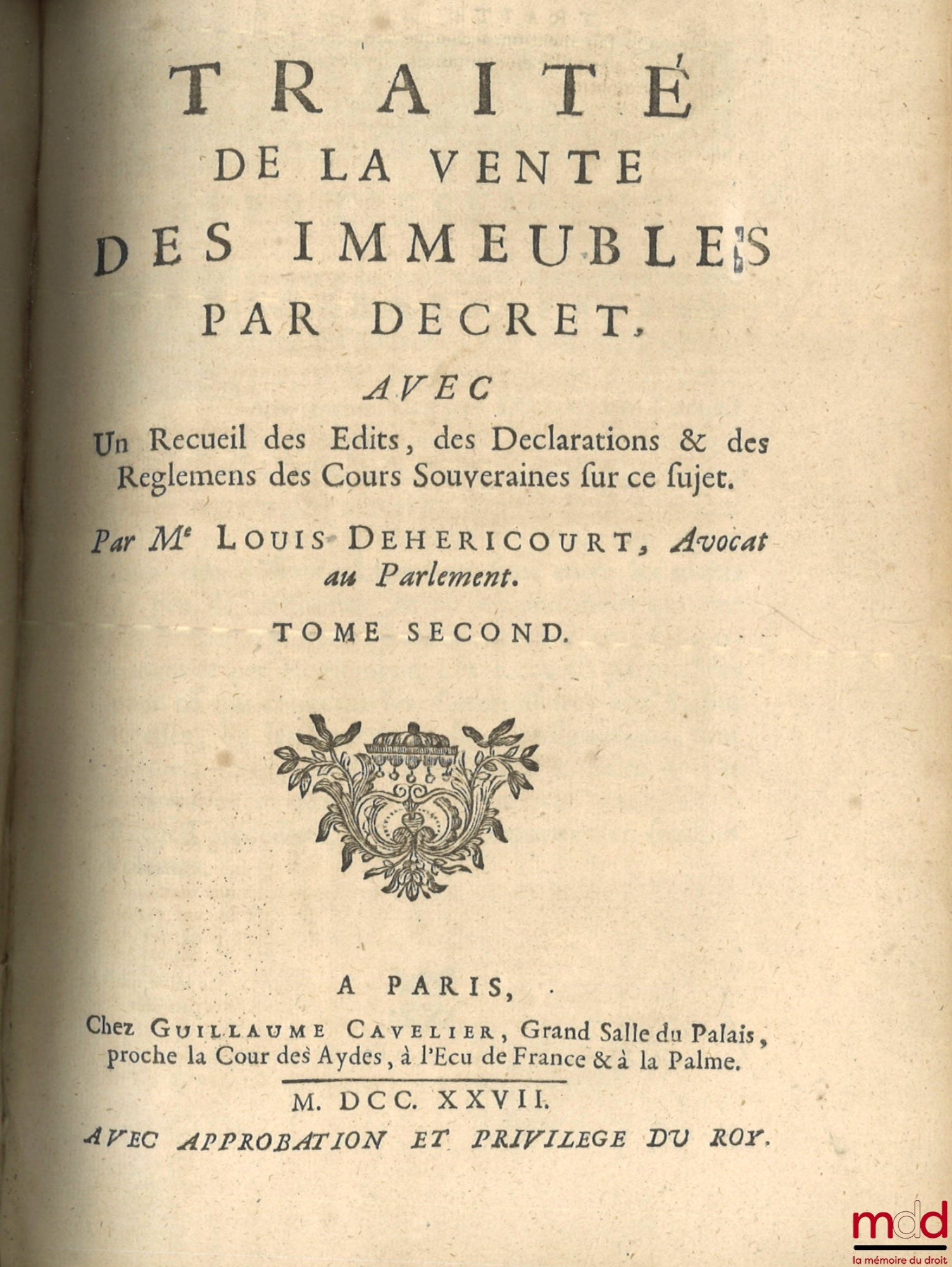 HERICOURT (Louis de) – TRAITÉ DE LA VENTE DES IMMEUBLES PAR DÉCRET, Avec un recueil des Édits, des Déclarations & des Règlemens des Cours Souveraines sur ce sujet