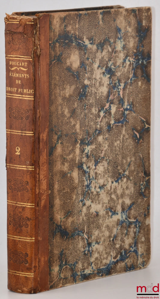 FOUCART (Emile-Victor) – ÉLÉMENTS DE DROIT PUBLIC ET ADMINISTRATIF ou EXPOSITION MÉTHODIQUE DES PRINCIPES DU DROIT PUBLIC POSITIF AVEC INDICATION DES LOIS À L’APPUI, Suvis d’un appendice contenant le texte des principales lois et ordonnances de droit publ