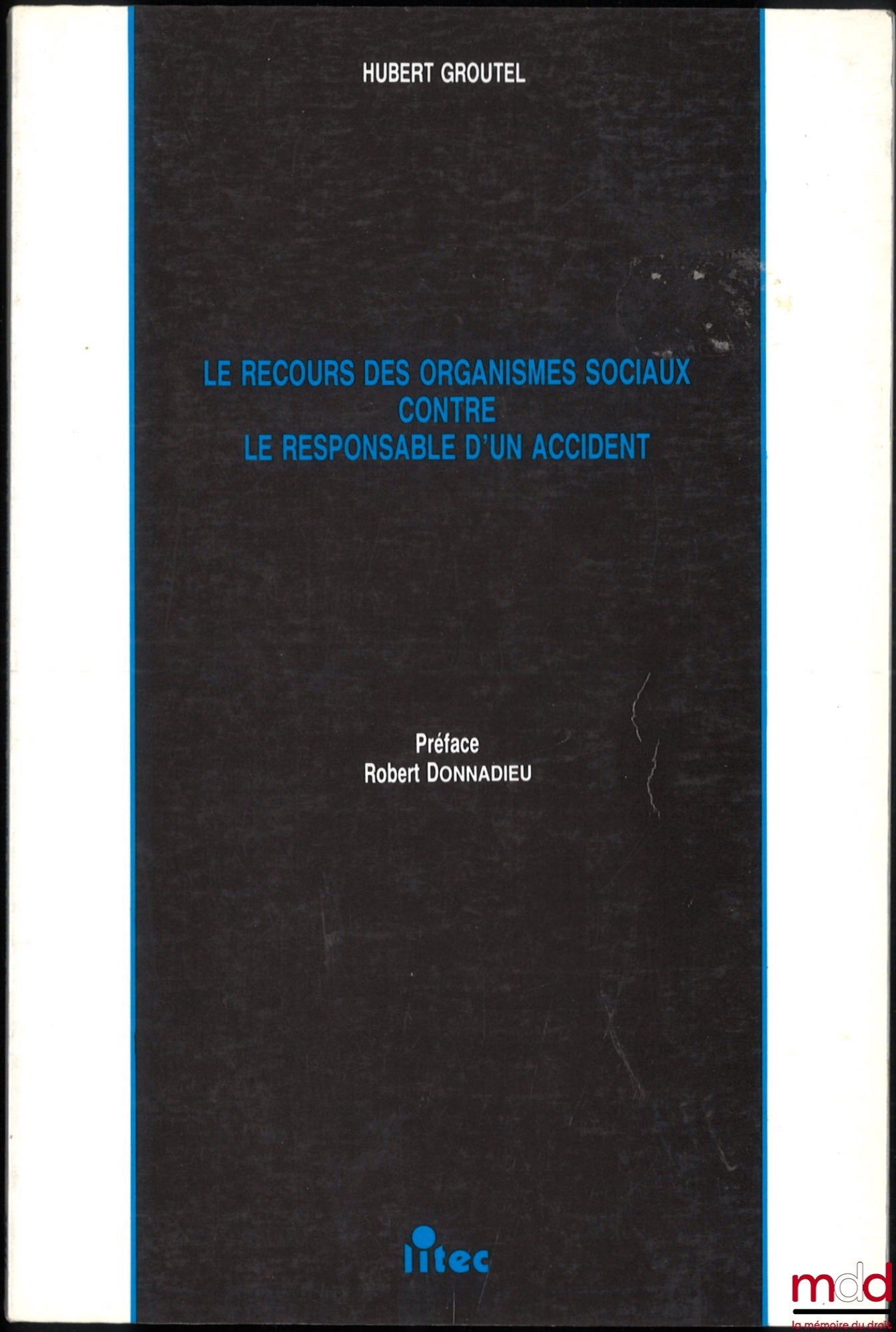 GROUTEL (Hubert) – LE RECOURS DES ORGANISMES SOCIAUX CONTRE LE RESPONSABLE D’UN ACCIDENT, Préface de Robert Donnadieu
