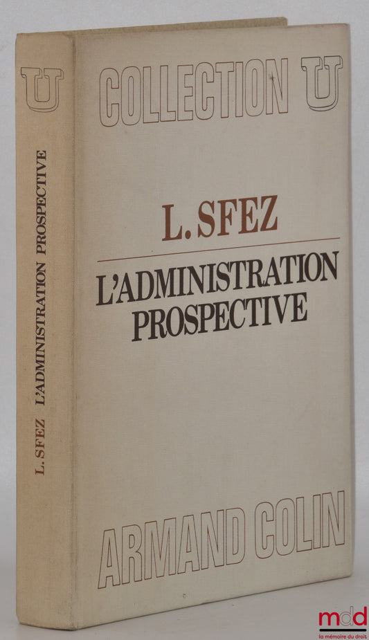 SFEZ (Lucien) – L’ADMINISTRATION PROSPECTIVE, coll. U, série Science administrative